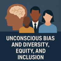Unconscious Bias and Diversity, Equity, and Inclusion